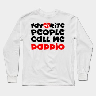 My favorite people call me daddio Long Sleeve T-Shirt